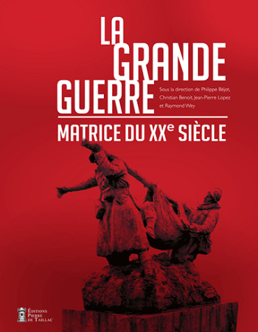 LA GRANDE GUERRE - MATRICE DU XXE SIECLE