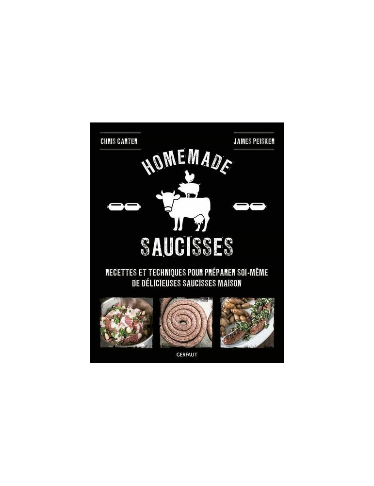 HOMEMADE SAUCISSES - RECETTES ET TECHNIQUES HOMEMADE SAUCISSES - RECETTES ET TECHNIQUES