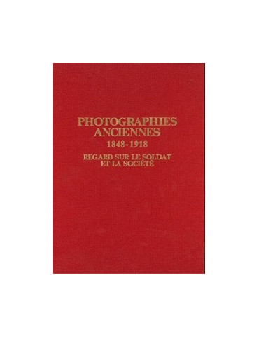 PHOTOGRAPHIES ANCIENNES 1848-1918: REGARDS SUR LE SOLDAT ET LA SOCIETE