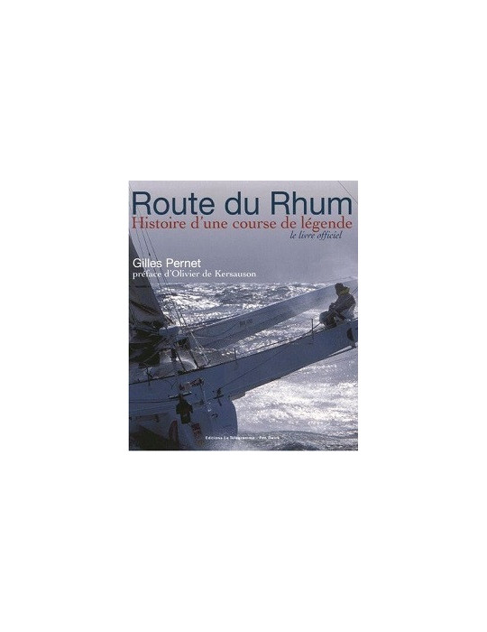 ROUTE DU RHUM - HISTOIRE DÔUNE COURSE DE LEGENDE