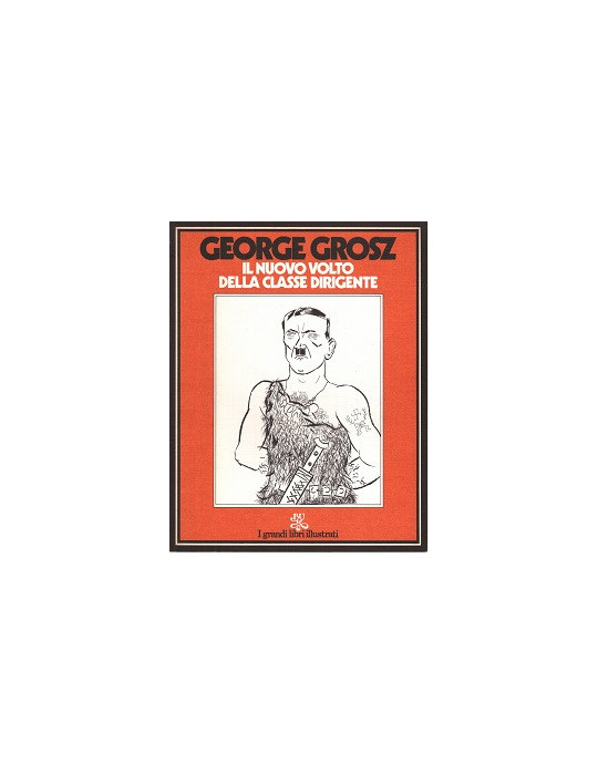 GEORGE GROSZ: IL NUOVO VOLTO DELLA CLASSE DIRIGENTE