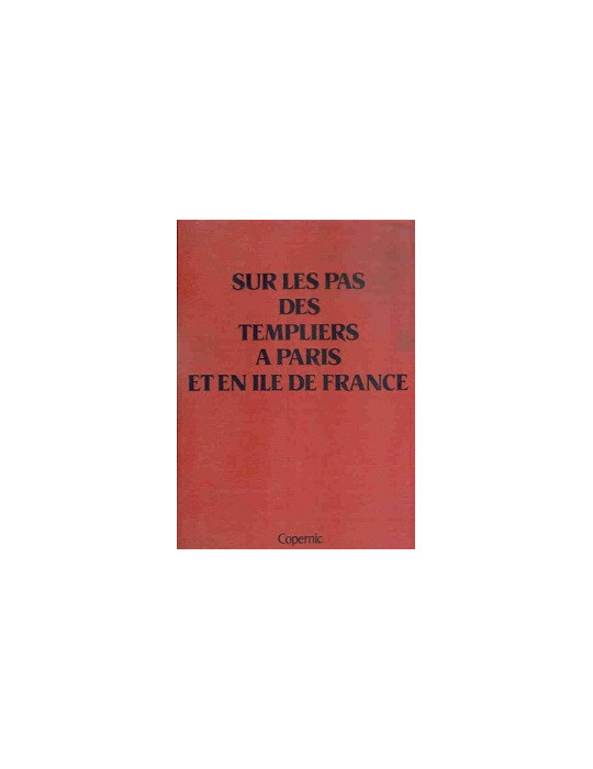 SUR LES PAS DES TEMPLIERS A PARIS ET EN ILE DE FRANCE