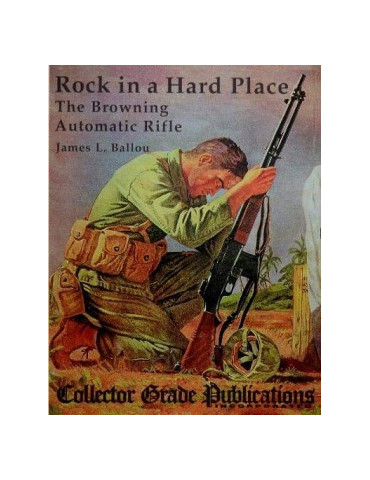 ROCK IN A HARD PLACE: THE BROWNING AUTOMATIC RIFLE