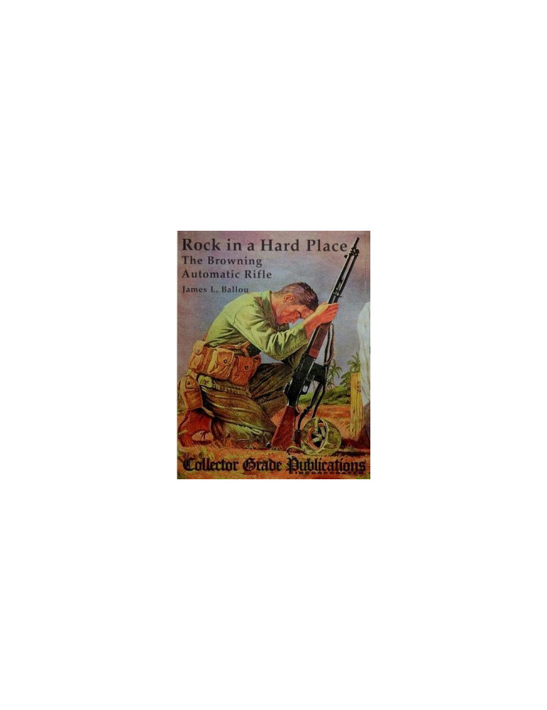 ROCK IN A HARD PLACE: THE BROWNING AUTOMATIC RIFLE