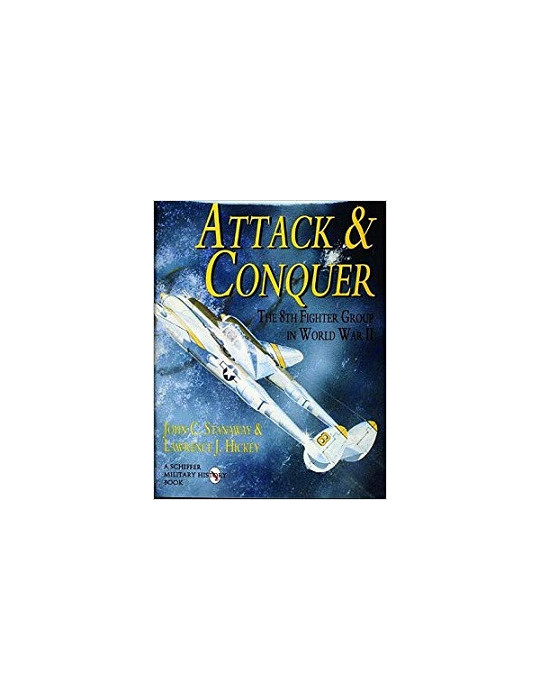 ATTACK & CONQUER: THE 8th FIGHTER GROUP IN WORLD WAR II