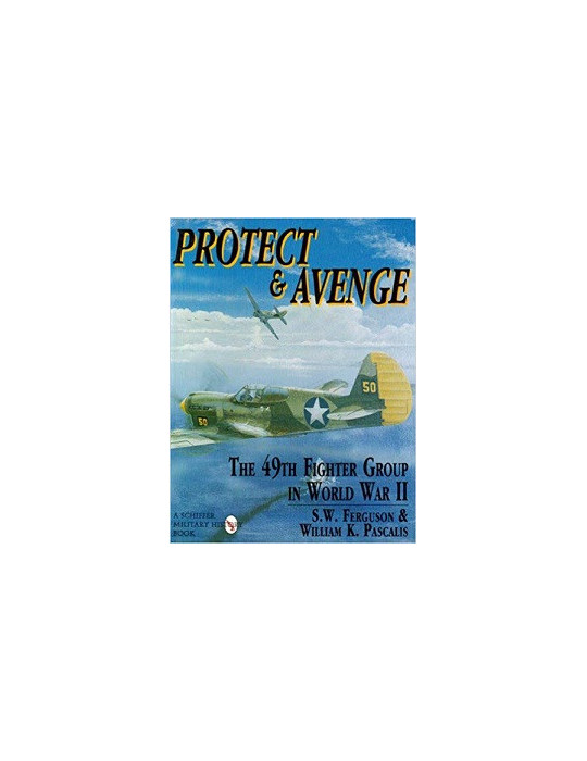 PROTECT & AVENGE: THE 49th FIGHTER GROUP IN WORLD WAR II
