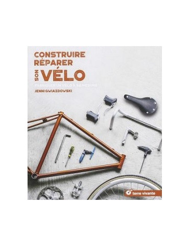 CONSTRUIRE REPARER SON VELO - FABRIQUER UN VELO A SA MESURE