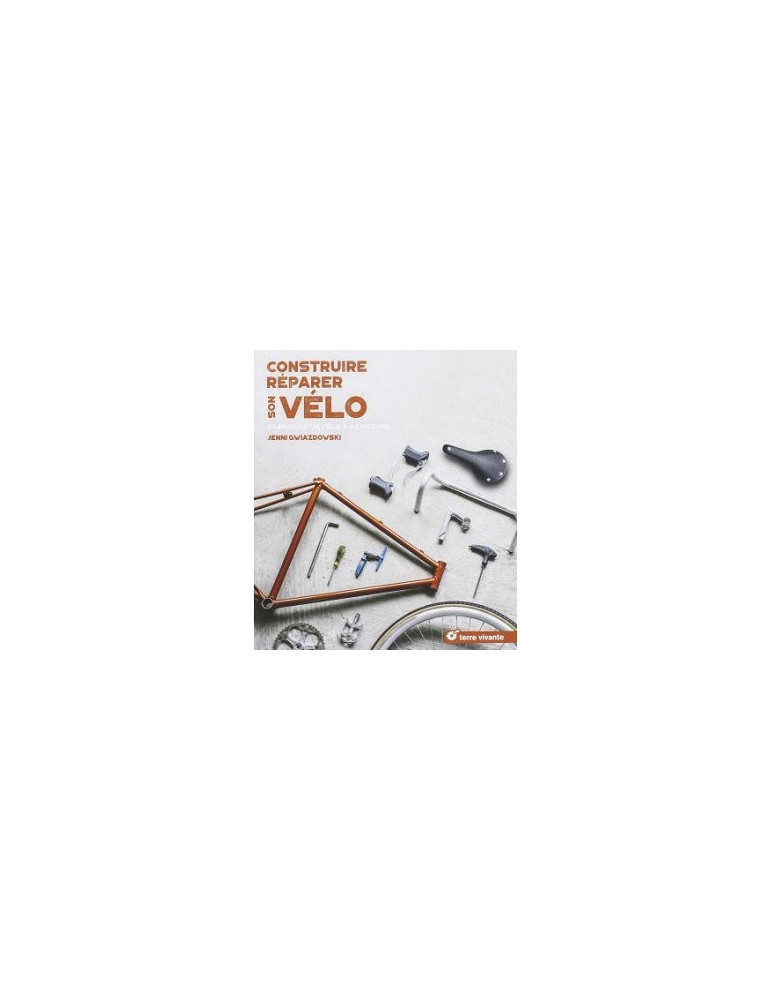 CONSTRUIRE REPARER SON VELO - FABRIQUER UN VELO A SA MESURE
