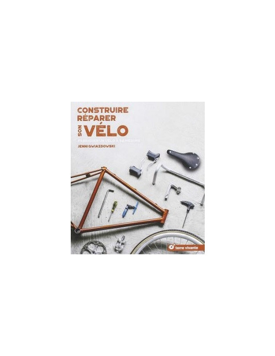 CONSTRUIRE REPARER SON VELO - FABRIQUER UN VELO A SA MESURE