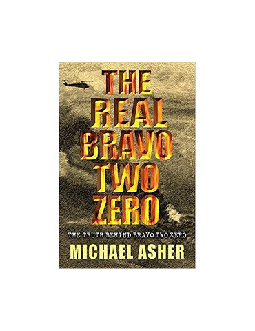 THE REAL BRAVO TWO ZERO: THE THRUTH BEHIND BRAVO TWO ZERO