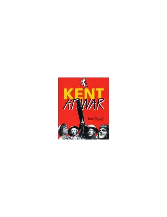 KENT AT WAR: THE UNCONQUERED COUNTRY