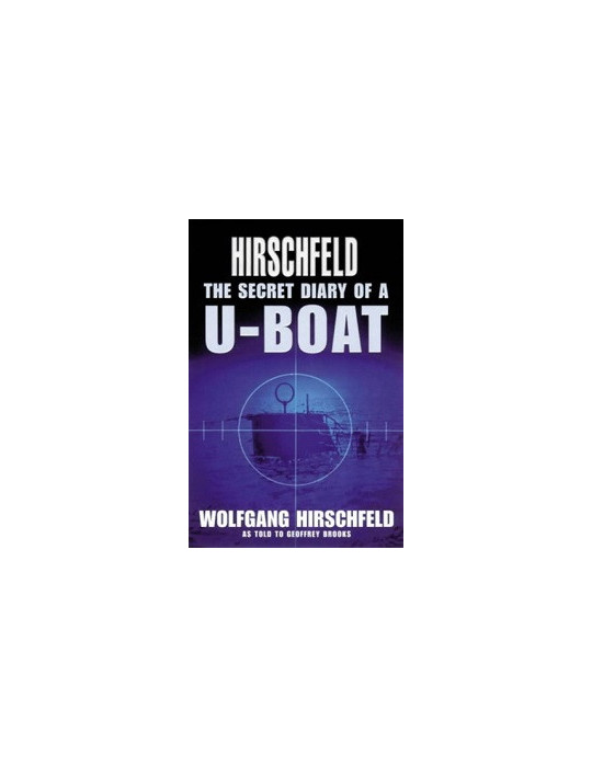 HIRSCHFELD: THE SECRET DIARY OF A U-BOAT