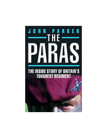 THE PARAS: THE INSIDE STORY OF BRITAINS TOUGHEST REGIMENT