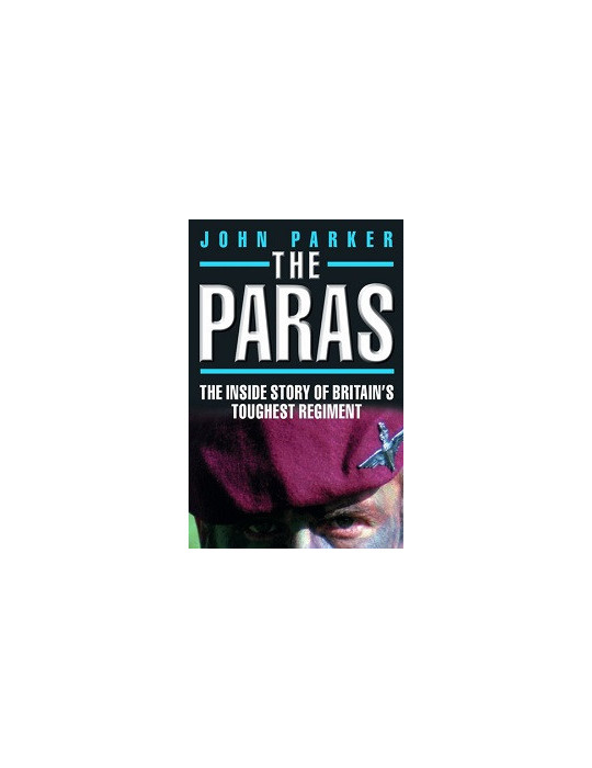 THE PARAS: THE INSIDE STORY OF BRITAINS TOUGHEST REGIMENT