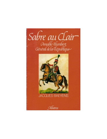 SABRE AU CLAIR: AMABLE HUMBERT GENERAL DE LA REPUBLIQUE