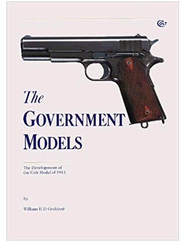 THE GOVERNMENT MODELS. The Development of the Colt Model of 1911