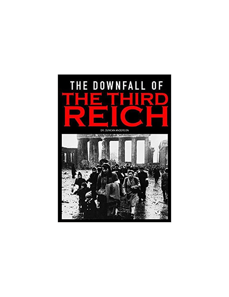THE DOWNFALL OF THE THIRD REICH THE DOWNFALL OF THE THIRD REICH