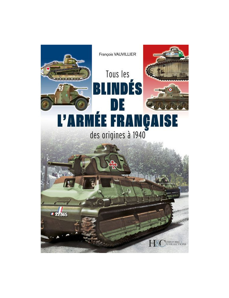 TOUS LES BLINDES DE LÔARMEE FRANCAISE DES ORIGINES A 1940