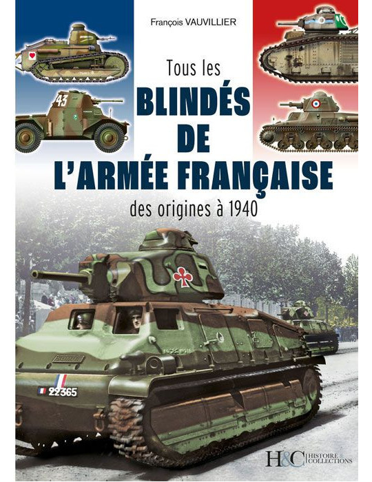 TOUS LES BLINDES DE LÔARMEE FRANCAISE DES ORIGINES A 1940
