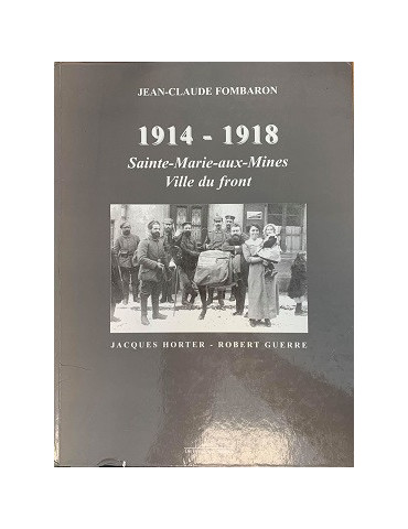 1914-1918 SAINTE-MARIE-AUX-MINES: VILLE DU FRONT