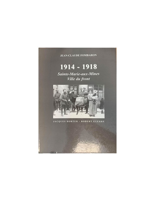 1914-1918 SAINTE-MARIE-AUX-MINES: VILLE DU FRONT