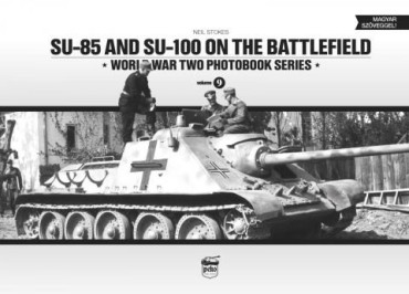 S-85 AND SU-100 ON THE BATTLEFIELD: WORLD WAR TWO PHOTOBOOK SERI