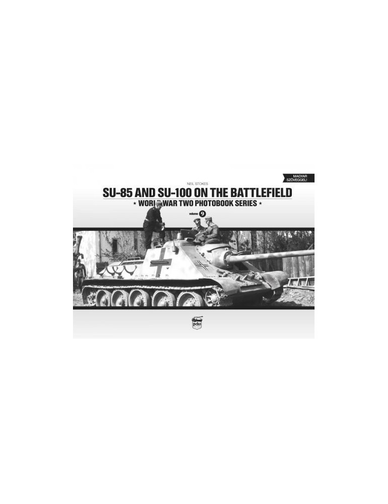 S-85 AND SU-100 ON THE BATTLEFIELD: WORLD WAR TWO PHOTOBOOK SERI S-85 AND SU-100 ON THE BATTLEFIELD: WORLD WAR TWO PHOTOBOOK SERI