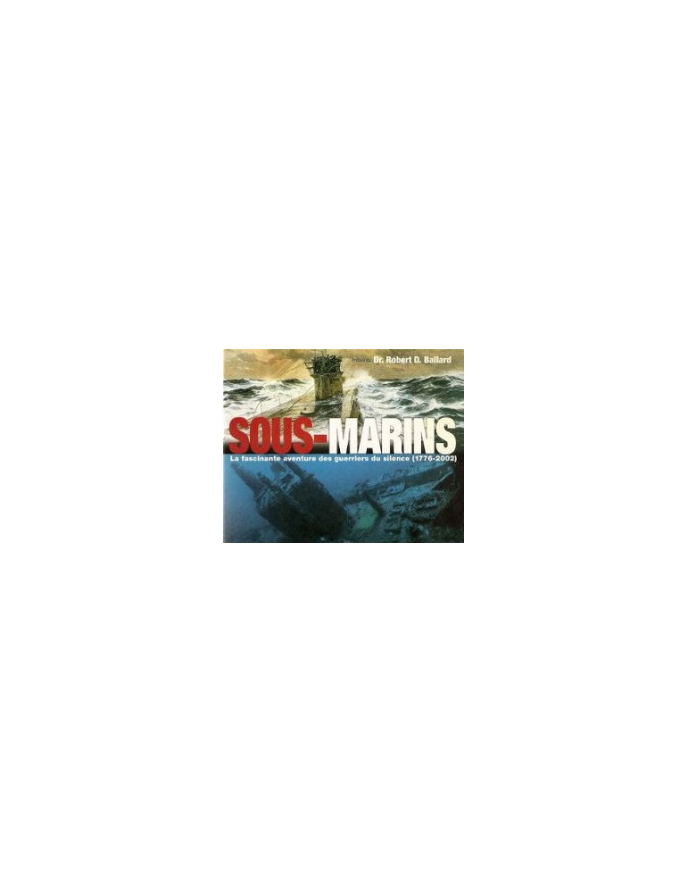 SOUS-MARIN LA FASCINANTE AVENTURE DES GUERRIERS DU SILENCE (1776-2002) SOUS-MARIN LA FASCINANTE AVENTURE DES GUERRIERS DU SILENCE (1776-2002)