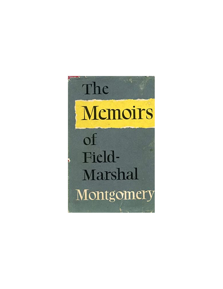 THE MEMOIRS OF FIELD-MARSHAL MONTGOMERY THE MEMOIRS OF FIELD-MARSHAL MONTGOMERY
