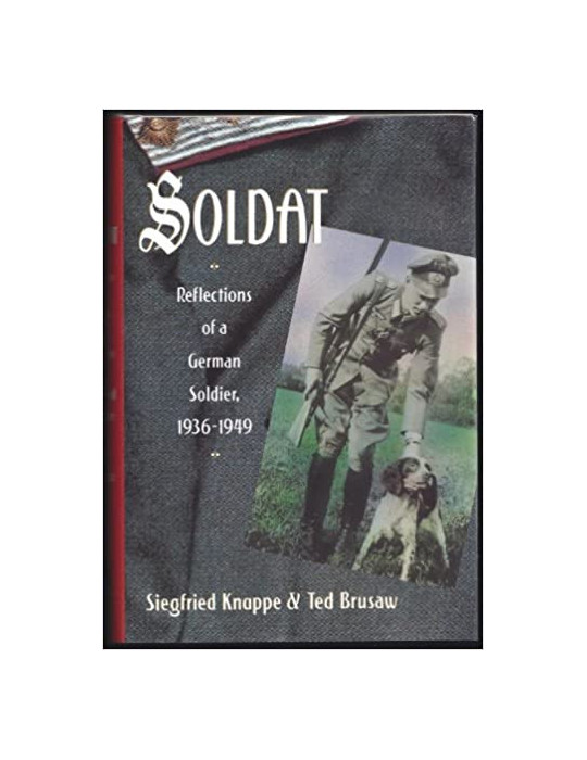 SOLDAT REFLECTIONS OF A GERMAN SOLDIER 1936-1949
