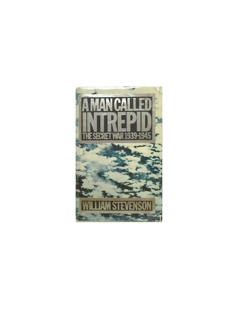 A MAN CALLED INTREPID THE SECRET WAR 1939-1945 A MAN CALLED INTREPID THE SECRET WAR 1939-1945