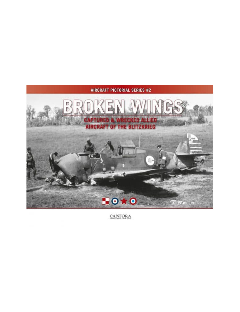 BROKEN WINGS Captured & Wrecked Allied Aircraft of the Blitzkrieg
