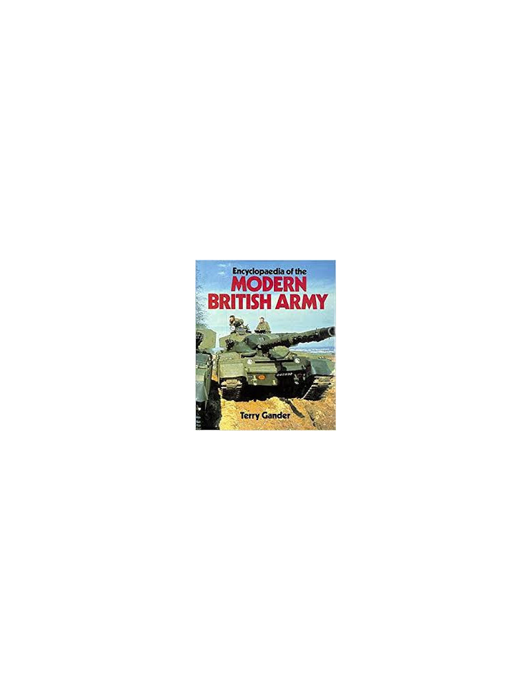 ENCYCLOPAEDIA OF THE MODERN BRITISH ARMY
