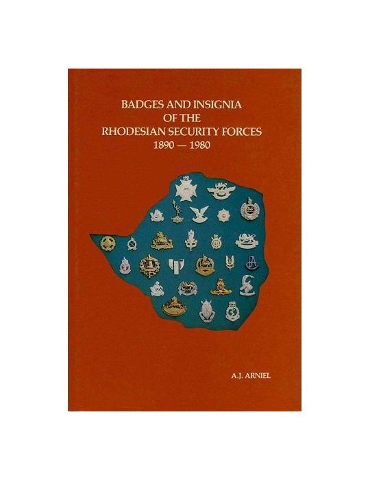 BADGES AND INSIGNIA OF THE RHODESIAN SECURITY FORCES 1890-1980