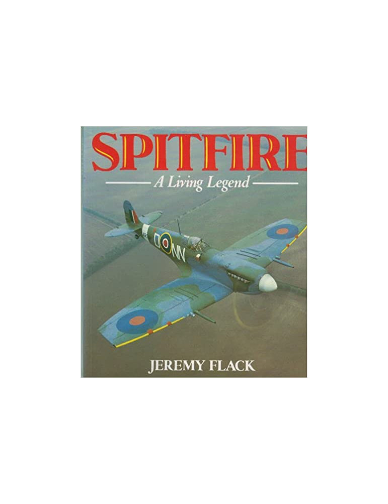 SPITFIRE A LIVING LEGEND SPITFIRE A LIVING LEGEND