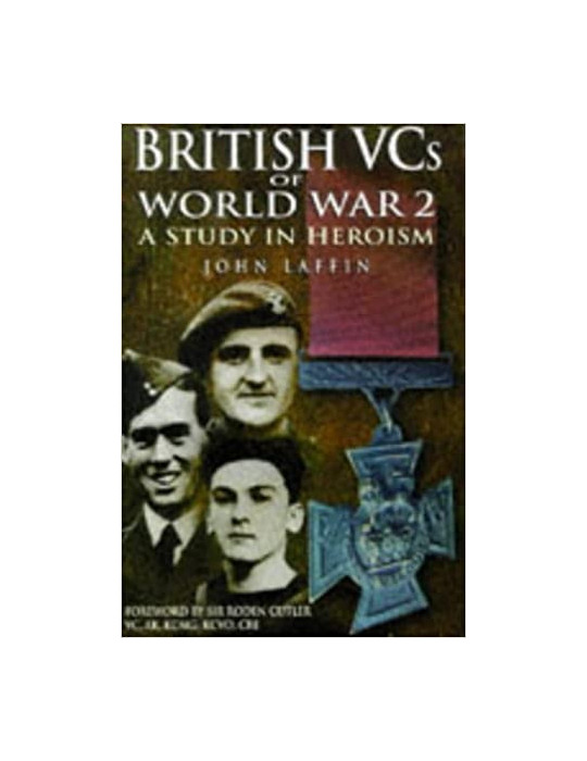 BRITISH VCs OF WORLD WAR 2: A STUDY IN HEROISM JOHN LAFFIN
