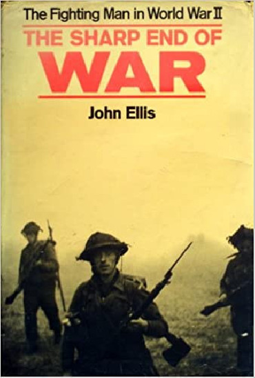 THE SHARP END OF WAR: THE FIGHTING MAN IN WORLD WAR II