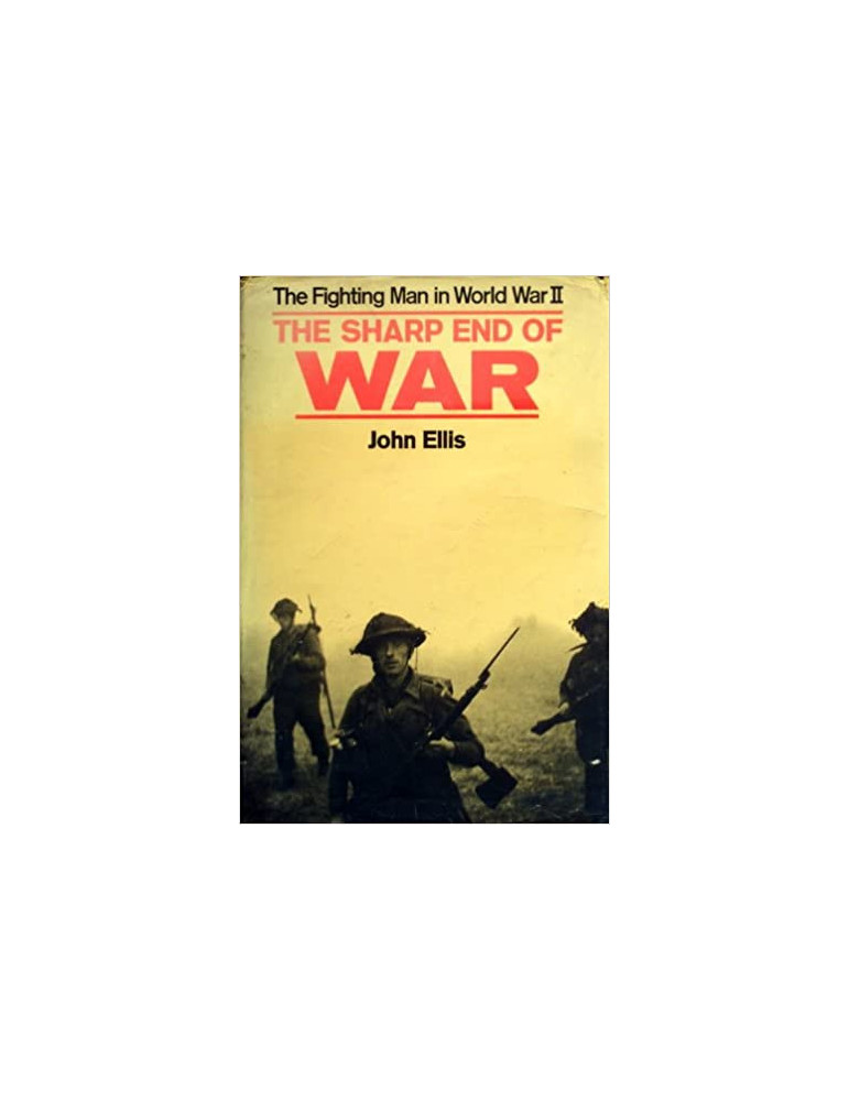 THE SHARP END OF WAR: THE FIGHTING MAN IN WORLD WAR II THE SHARP END OF WAR: THE FIGHTING MAN IN WORLD WAR II