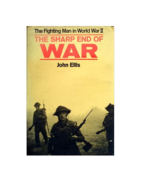 THE SHARP END OF WAR: THE FIGHTING MAN IN WORLD WAR II