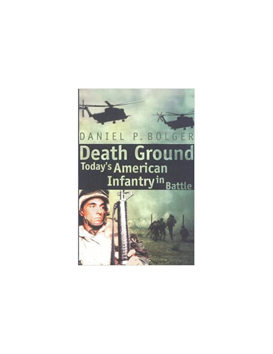 DEATH GROUND - TODAYÔS AMERICAN INFANTRY IN BATTLE