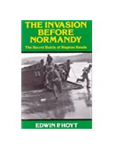 THE INVASION BEFORE NORMANDY - THE SECRET BATTLE OF SLAPTON SANDS