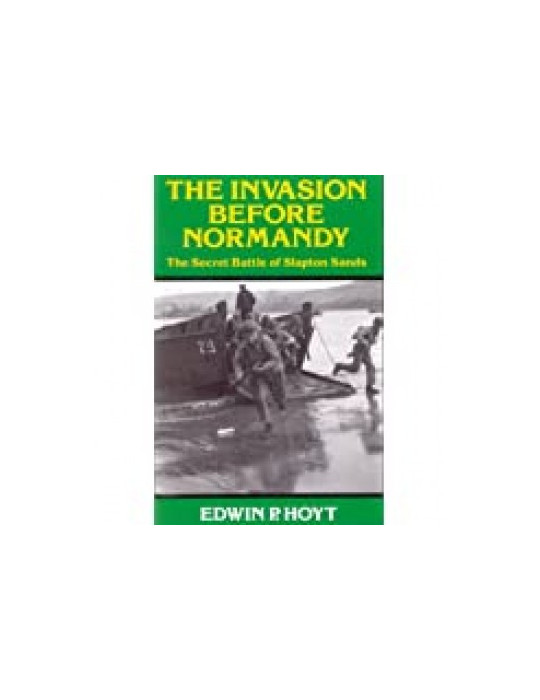 THE INVASION BEFORE NORMANDY - THE SECRET BATTLE OF SLAPTON SANDS