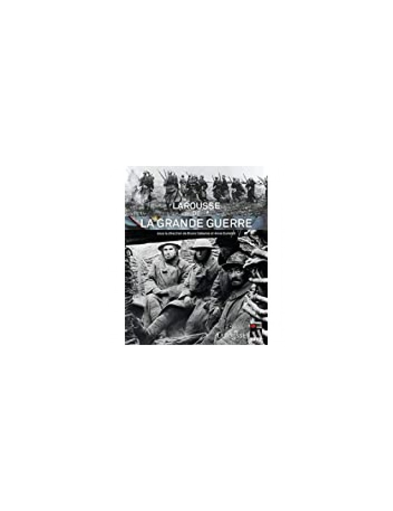 LAROUSSE DE LA GRANDE GUERRE LAROUSSE DE LA GRANDE GUERRE