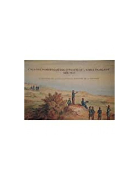 LÔALGERIE ROMANTIQUE DES OFFICIERS DE LÔARMEE FRANCAISE 1830-1837