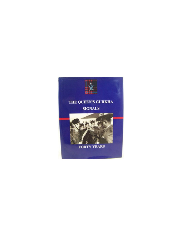 THE QUEENÔS GURKHA SIGNALS - FORTY YEARS THE QUEENÔS GURKHA SIGNALS - FORTY YEARS