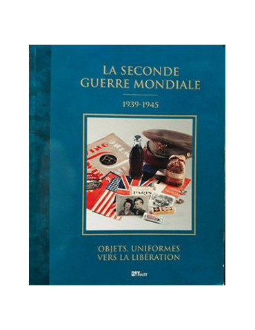 LA SECONDE GUERRE MONDIALE 1939-1945 - OBJETS, UNIFORMES VERS LA LIBERATION