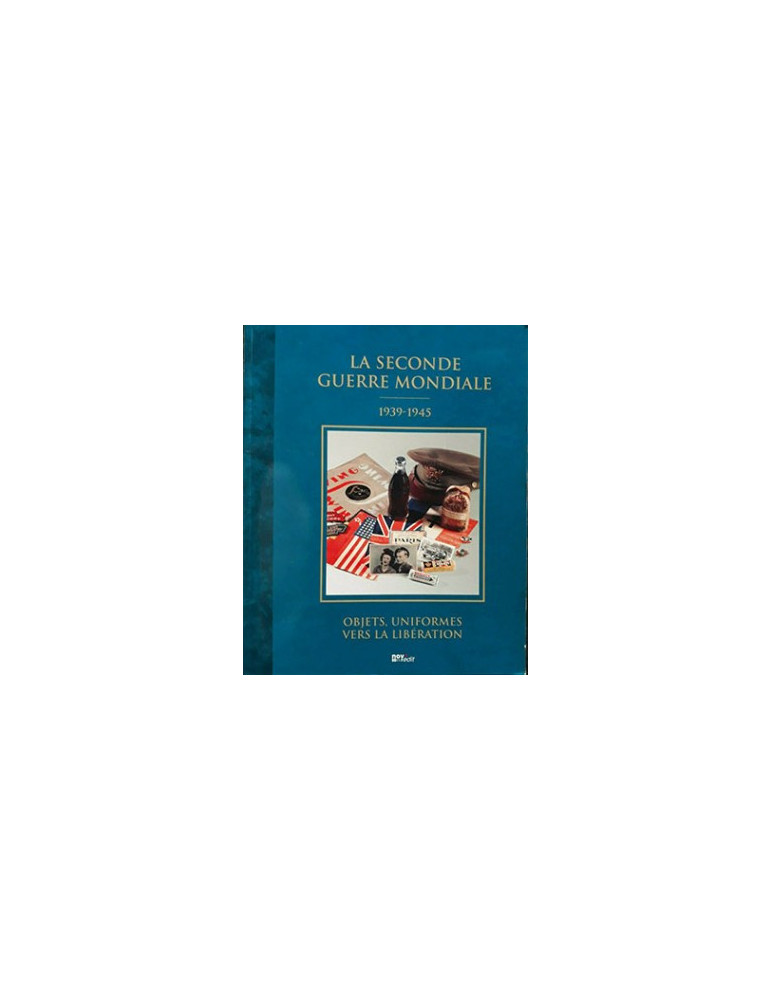 LA SECONDE GUERRE MONDIALE 1939-1945 - OBJETS, UNIFORMES VERS LA LIBERATION