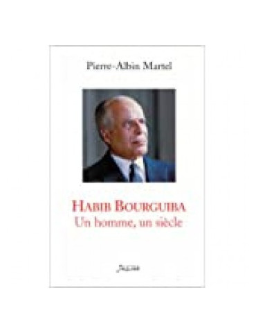 HABIB BOURGUIBA - UN HOMME, UN SIECLE