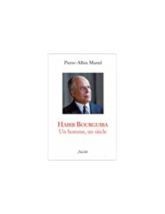 HABIB BOURGUIBA - UN HOMME, UN SIECLE