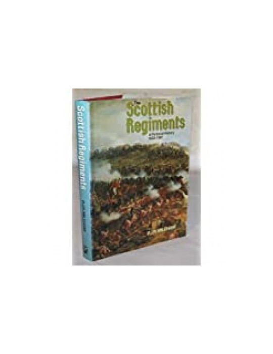 THE SCOTTISH REGIMENTS - A PICTORIAL HISTORY 1633-1987